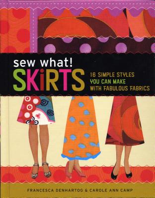 Cover for Sew What! Skirts: 16 Simple Styles You Can Make with Fabulous Fabrics