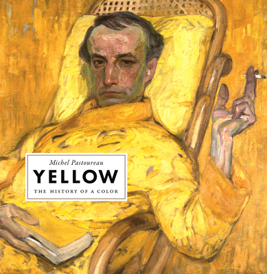 Yellow: The History of a Color By Michel Pastoureau, Jody Gladding (Translator) Cover Image
