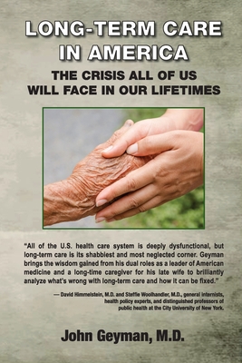 Long-Term Care in America: The Crisis All of Us Will Face in Our Lifetimes By M. D. John P. Geyman Cover Image