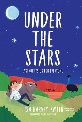 Under the Stars: Astrophysics for Everyone By Lisa Harvey-Smith Cover Image