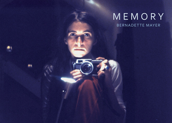 Bernadette Mayer: Memory By Bernadette Mayer (Artist) Cover Image
