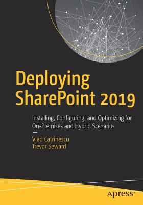 Deploying SharePoint 2019: Installing, Configuring, and Optimizing for On-Premises and Hybrid Scenarios Cover Image
