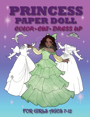 Princess Paper Doll for Girls Ages 7-12; Cut, Color, Dress up and Play.  Coloring book for kids (Paperback)