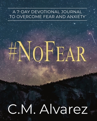 #NoFear: How to Overcome Fear, Worry, and Anxiety By C. M. Alvarez Cover Image
