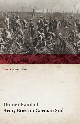 Army Boys on German Soil: Our Doughboys Quelling the Mobs (Wwi Centenary Series) By Homer Randall Cover Image