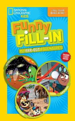 National Geographic Kids Funny Fill-In: My Far-Out Adventures: Outer Space, Super Spies, On Safari (NG Kids Funny Fill In)
