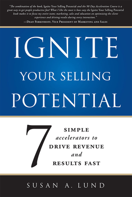 Ignite Your Selling Potential: 7 Simple Accelerators to Drive Revenue and Results Fast By Susan a. Lund Cover Image