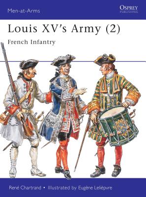 Louis XV's Army (2): French Infantry (Men-at-Arms) By René Chartrand, Eugene Leliepvre (Illustrator) Cover Image