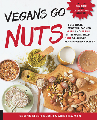 Vegans Go Nuts: Celebrate Protein-Packed Nuts and Seeds with More than 100 Delicious Plant-Based Recipes Cover Image