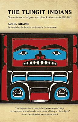 The Tlingit Indians: Observations of an Indigenous People of Southeast Alaska 1881-1882 Cover Image