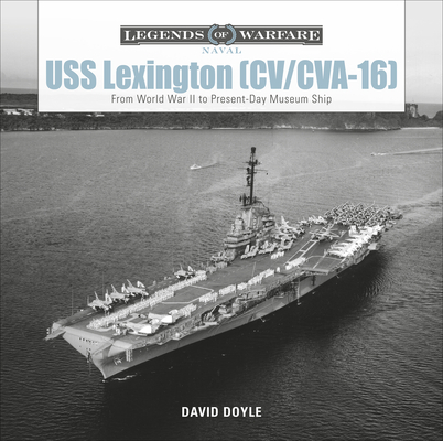 USS Lexington (CV/CVA-16): From World War II to Present-Day Museum Ship (Legends of Warfare: Naval #12)