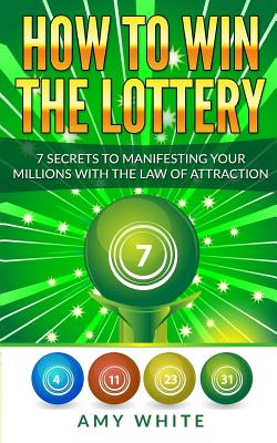How to Win the Lottery: 7 Secrets to Manifesting Your Millions With the Law of Attraction Cover Image