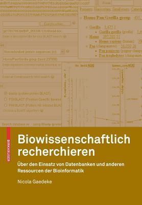 Biowissenschaftlich Recherchieren: Über Den Einsatz Von Datenbanken Und Anderen Ressourcen Der Bioinformatik Cover Image