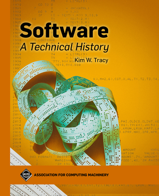 Software: A Technical History (ACM Books) By Kim W. Tracy Cover Image