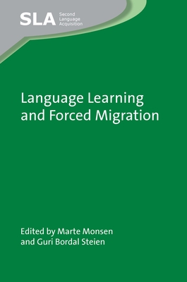 Language Learning and Forced Migration (Second Language Acquisition #156) By Marte Monsen (Editor), Guri Bordal Steien (Editor) Cover Image