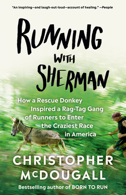 Cover Image for Running with Sherman: How a Rescue Donkey Inspired a Rag-tag Gang of Runners to Enter the Craziest Race in America