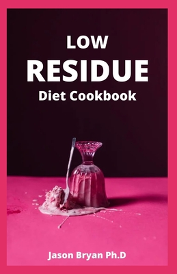 Low Residue Diet Cookbook: Healthy Fiber Recipes For People with IBD, Diverticulitis, Crohn's Disease & Ulcerative Colitis Cover Image