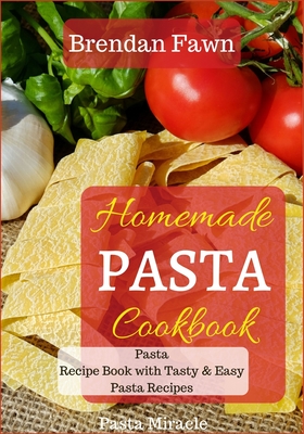 Easy Pasta Recipes Cookbook: Top 30 Deliscious, Easy To Make, Pasta And  Pasta Salad Recipes 