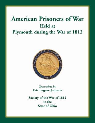 American Prisoners of War Held at Plymouth During the War of 1812 By Eric Eugene Johnson Cover Image