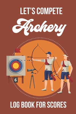 lets Compete - Archery: Logbook for Scoring Cover Image