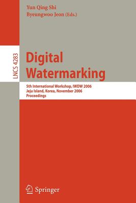 Digital Watermarking: 5th International Workshop, Iwdw 2006, Jeju Island, Korea, November 8-10, 2006, Proceedings Cover Image