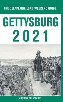 Gettysburg - The Delaplaine 2021 Long Weekend Guide By Andrew Delaplaine Cover Image