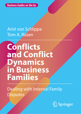 Conflicts and Conflict Dynamics in Business Families: Dealing with Internal Family Disputes (Business Guides on the Go)