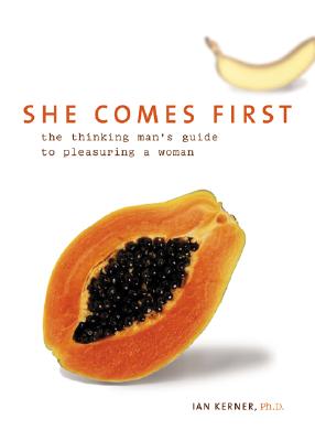 She Comes First: The Thinking Man's Guide to Pleasuring a Woman Cover Image