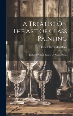 A Treatise On The Art Of Glass Painting: Prefaced With A Review Of Ancient Glass Cover Image