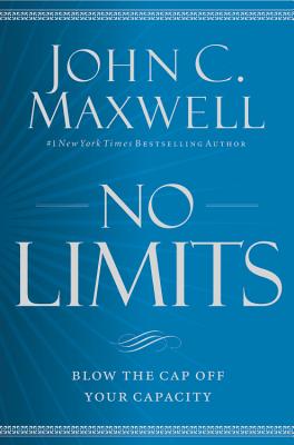 No Limits: Blow the CAP Off Your Capacity By John C. Maxwell Cover Image