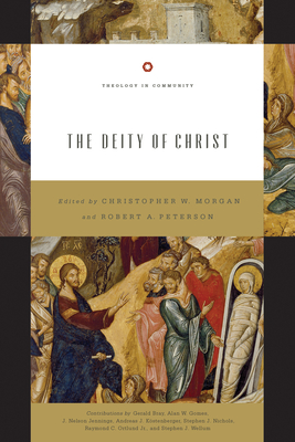 The Deity of Christ (Redesign): Volume 3 (Theology in Community #3) By Christopher W. Morgan (Editor), Robert A. Peterson (Editor), Gerald Bray (Contribution by) Cover Image