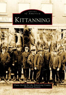 Kittanning (Images of America (Arcadia Publishing)) By Diane Acerni, Armstrong County Historical Society Cover Image