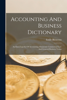 Accounting And Business Dictionary: An Encyclopedia Of Accounting, Financial, Commercial Law And General Business Terms Cover Image