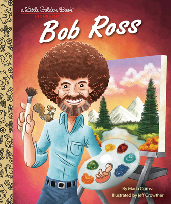 Bob Ross: A Little Golden Book Biography By Maria Correa, Jeff Crowther (Illustrator) Cover Image
