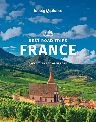 Lonely Planet Best Road Trips France 3 3 (Road Trips Guide) By Jean-Bernard Carillet, Alexis Averbuck, Oliver Berry, Kerry Christiani, Gregor Clark, Anita Isalska, Catherine Le Nevez, Hugh McNaughtan, Daniel Robinson, Regis St Louis, Nicola Williams Cover Image