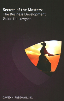 Secrets of the Masters: The Business Development Guide for Lawyers Cover Image