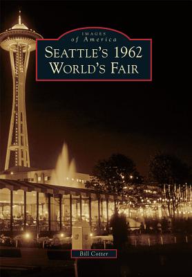 Seattle's 1962 World's Fair (Images of America) By Bill Cotter Cover Image