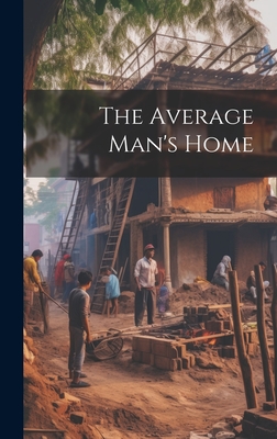 The Average Man's Home By Anonymous Cover Image