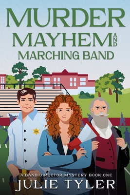 Murder, Mayhem, and Marching Band: A Band Director Mystery (The Band Director Mysteries #1)