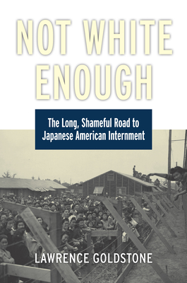 Not White Enough: The Long, Shameful Road to Japanese American Internment Cover Image