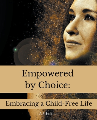 Empowered by Choice: Embracing a Child-Free Life Cover Image