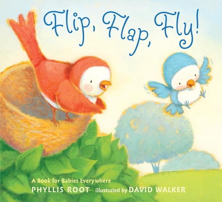 Flip, Flap, Fly!: A Book for Babies Everywhere By Phyllis Root, David M. Walker (Illustrator) Cover Image