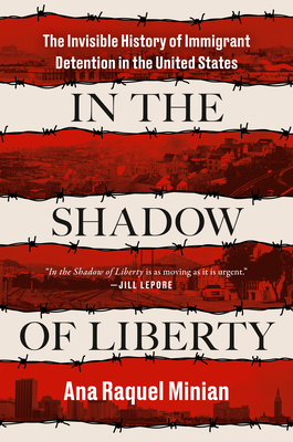 In the Shadow of Liberty: The Invisible History of Immigrant Detention in the United States Cover Image