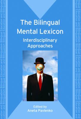 The Bilingual Mental Lexicon: Interdisciplinary Approaches (Bilingual Education & Bilingualism #70) Cover Image