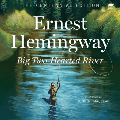 Big Two-Hearted River: The Centennial Edition Cover Image