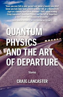 Quantum Physics and the Art of Departure By Craig Lancaster Cover Image