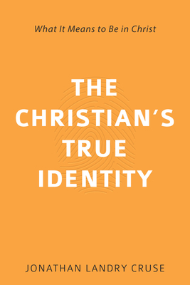 The Christian's True Identity: What It Means to Be in Christ Cover Image