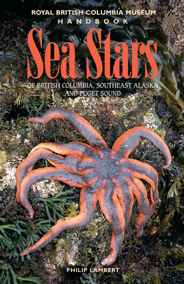 Sea Stars of British Columbia, Southeast Alaska and Puget Sound (Royal BC Museum Handbook) By Philip Lambert Cover Image
