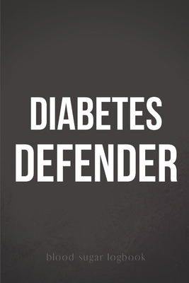 Blood Sugar Logbook: DIABETES DEFENDER 2 Year Blood Sugar Trackers for Diabetics - Funny Daily Glucose Logbook for Men (Breakfast, Lunch, D By Christophe Raymon Cover Image