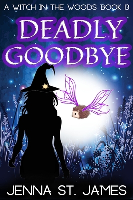 Deadly Goodbye: A Paranormal Cozy Mystery (Witch in the Woods #13)